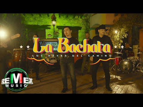 Los Reyes del Camino – La Bachata (Video Oficial)