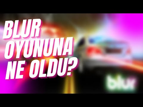 BLUR OYUNUNA NE OLDU?