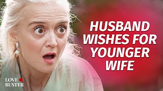 Husband Wishes For Younger Wife | @Lovebuster_