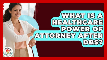 What Is A Healthcare Power Of Attorney After DBS? - Everyday Parkinsons Help