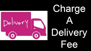 Charge A Delivery Fee!