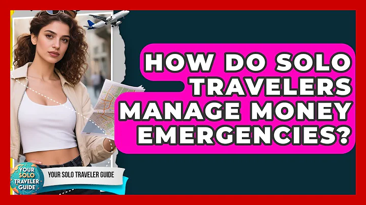 How Do Solo Travelers Manage Money Emergencies? - Your Solo Traveler Guide
