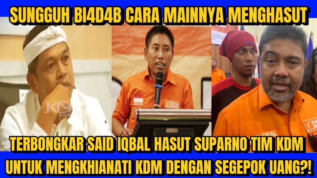 TERBONGKAR SAID IQBAL MENGHASUT TIM KDM SUPARNO UNTUK MENGKHIANATI KDM DENGAN SEGEPOK UANG?!