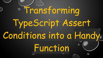 Transforming TypeScript Assert Conditions into a Handy Function