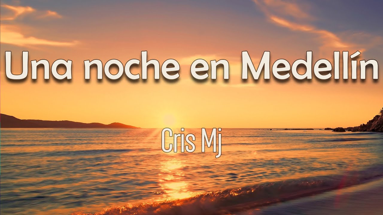 Cris Mj - Una Noche en Medellín (Letra) | Ahora nadie aprieta Y me puse las  Balenciaga, mami - YouTube