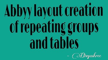 Abbyy layout creation of repeating groups and tables || Part2
