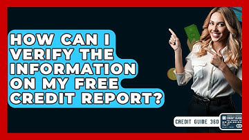 How Can I Verify The Information On My Free Credit Report? - CreditGuide360.com