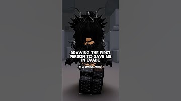 drawing the first person to save me in evade!