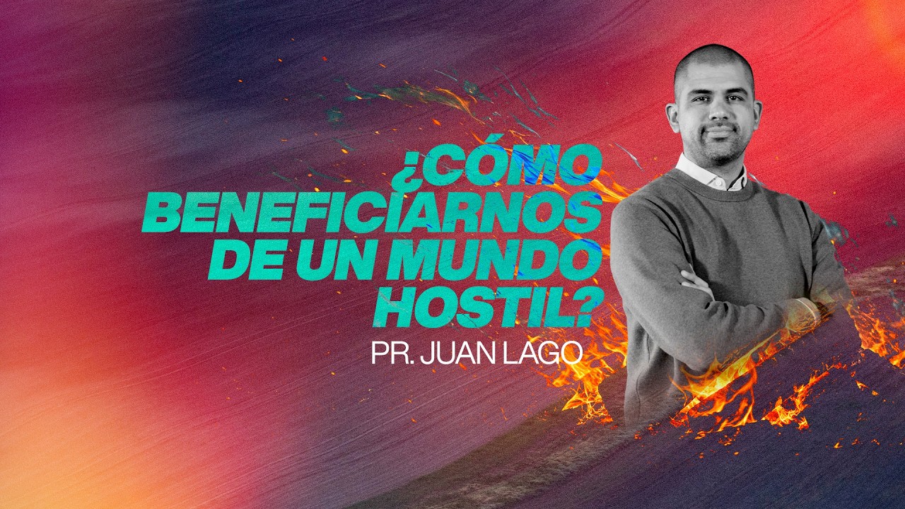 ¿Cómo beneficiarnos de un mundo hostil? - Pr. Juan Lago - Iglesia del Centro