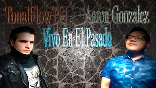 Vivo En El Pasado - Aaron Gonzalez  FEAT  TonalFlow TFL