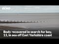 Body recovered in search for boy, 13, in sea off East Yorkshire coast