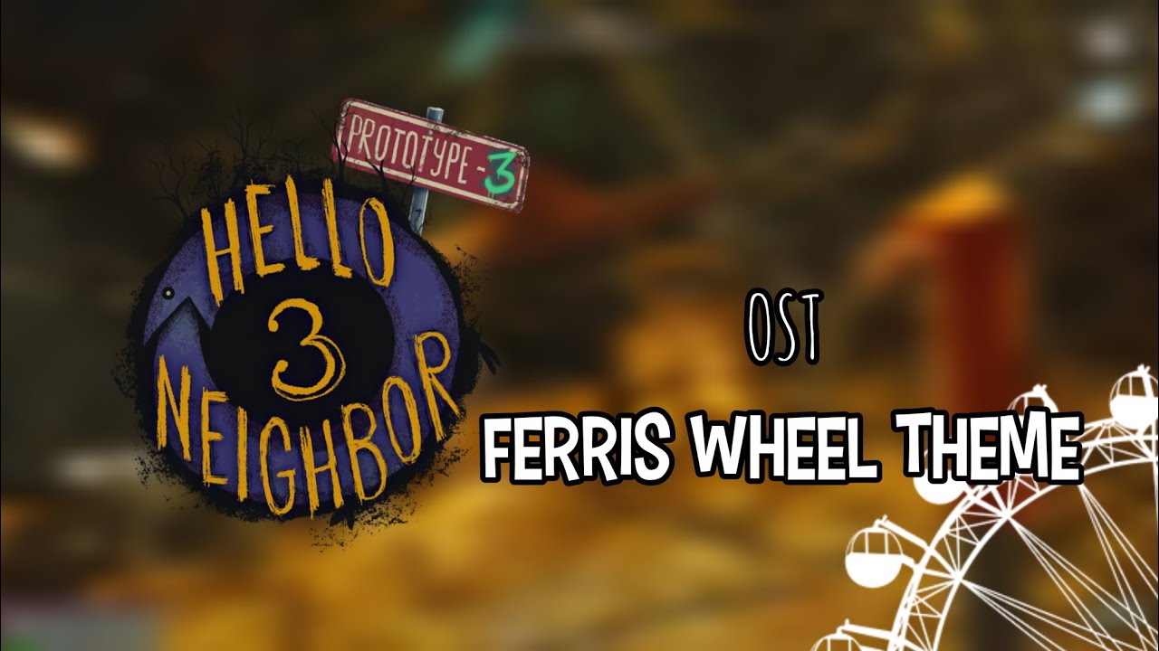 Hello Neighbor 3 Prototype 3 OST - Ferris Wheel Theme