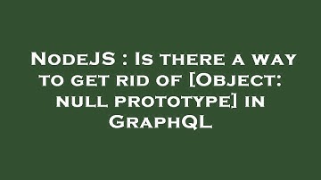 NodeJS : Is there a way to get rid of [Object: null prototype] in GraphQL