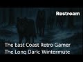 The East Coast Retro Gamer: The Long Dark: Wintermute (Live Stream)