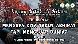 Hikmah Ke 41 | Mengapa Kita Takut Akhirat Tapi Mengejar Dunia? | Al Hikam | Habib Idrus bin Yahya