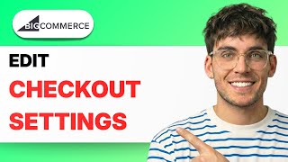 How to Edit Checkout Settings in BigCommerce [2026 Full Guide]