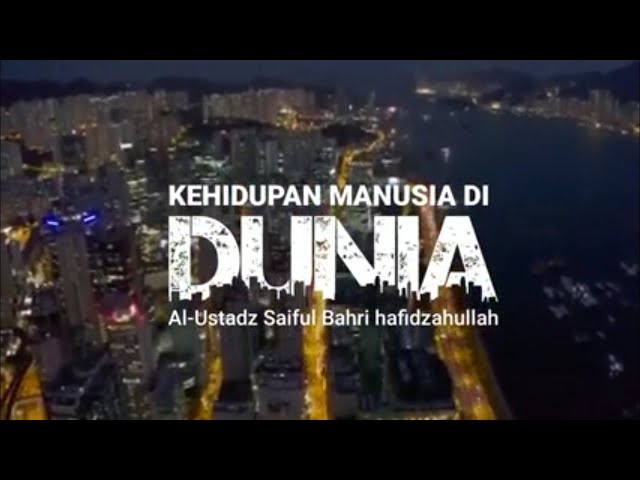 KEHIDUPAN MANUSIA DI DUNIA (Ustadz Saiful Bahri Hafizhahullah) class=