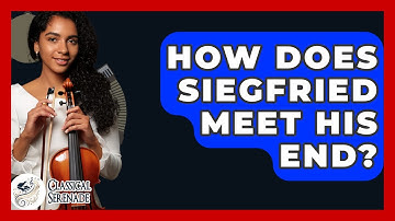How Does Siegfried Meet His End? - Classical Serenade