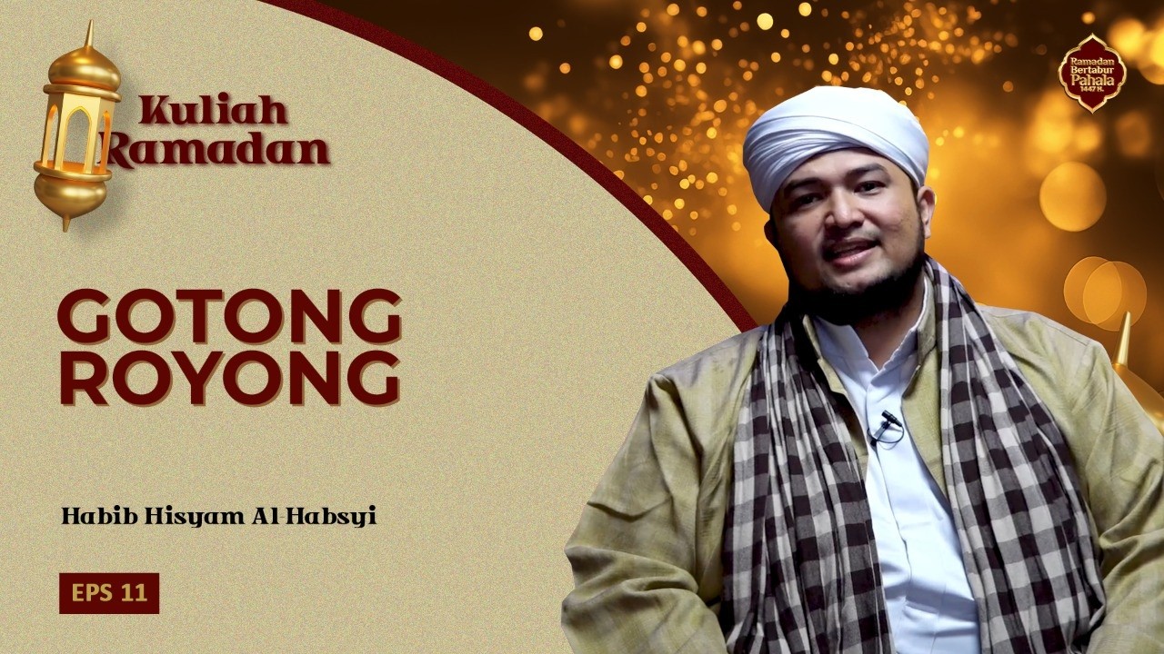 Kuliah Ramadhan EPS.11 | Gotong Royong | Habib Hisyam Al-Habsyi