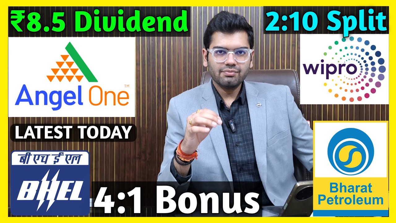 Angel One, BPCL, Wipro, BHEL Declared High Dividend, Bonus & Split