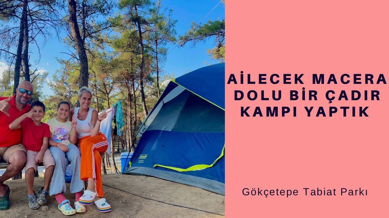 AİLECEK ÇADIR KAMPI YAPTIK (Gökçetepe Tabiat Parkı - Bol Maceralı)