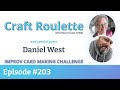 Craft roulette episode 203 featuring daniel west delandartie