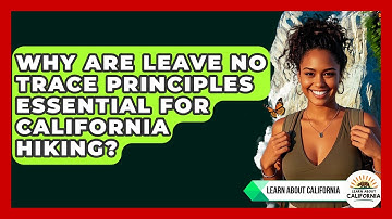 Why Are Leave No Trace Principles Essential For California Hiking? - Learn About California