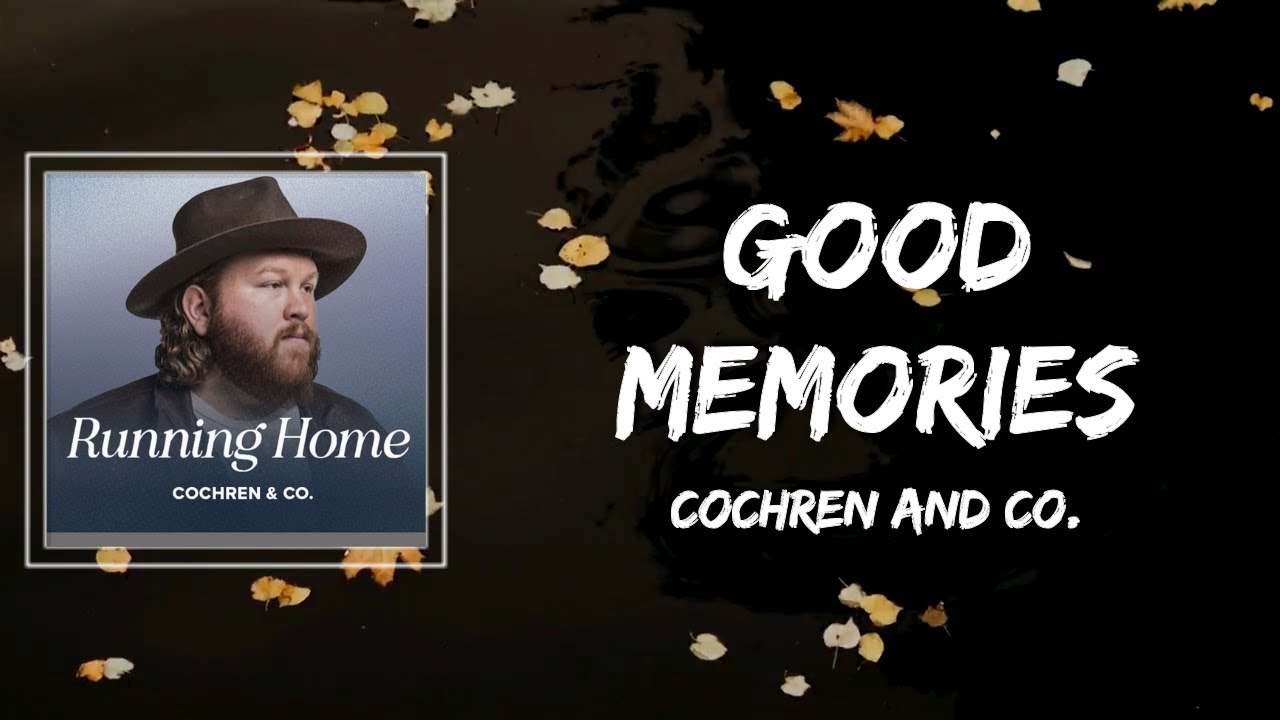 Cochren and Co - Good Memories Lyrics Cochren and Co - Good Memories Lyrics