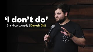 &quot;I don&#39;t do&quot; | Stand-up Comedy by Devesh Dixit