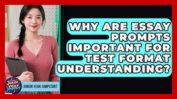 Why Are Essay Prompts Important For Test Format Understanding? - Junior Year Jumpstart