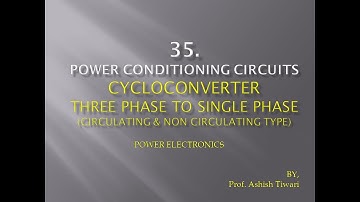 Lecture-35|Power Electronics|Cycloconverter|3 Phase to 1 Phase, Circulating-Non Circulating type