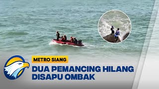 Tersapu Ombak Besar! Dua Pemancing di Sukabumi Hilang [Metro Siang]
