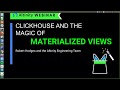 ClickHouse and the Magic of Materialized Views