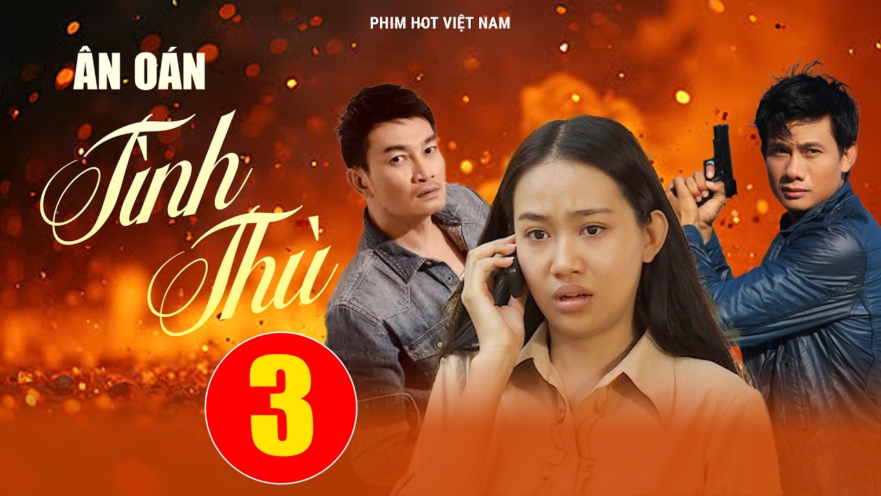 Phim Hay 2026 I ÂN OÁN TÌNH THÙ - TẬP 3 I Phim bộ Việt Nam mới nhất