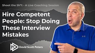 Hiring Competent People: Stop Doing These Interview Mistakes