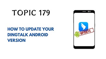 DINGTALK TOPIC 179 : HOW TO UPDATE YOUR DINGTALK ANDROID VERSION