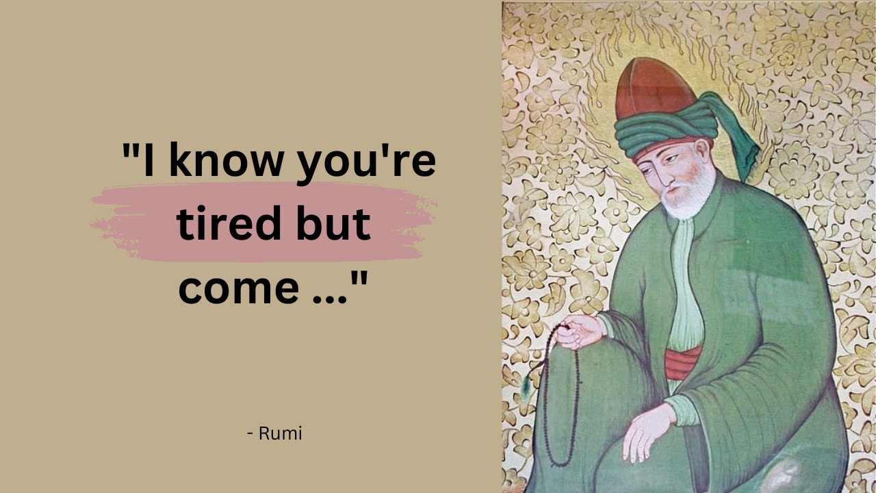 Rumi says "I know you're tired but come ..." | Motivational Quotes | 