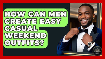 How Can Men Create Easy Casual Weekend Outfits? - The Sharp Dressed Gent