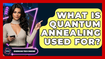 What Is Quantum Annealing Used For? - Emerging Tech Insider