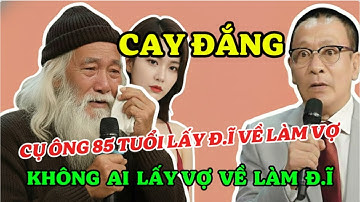 Tâm Sự Cùng Văn Sâm:  Cụ Ông 85 Tuổi Bắt Qu.ả T.ang Vợ Trẻ Mới Cưới N.gủ Với Chính Trai Chồng