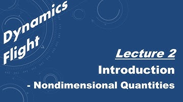 Flight Dynamics Lecture 2 - Introduction - NonDimensional Quantities for Flight Dyanmics