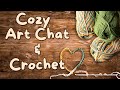 Cozy Crochet &amp; Art Chat | Relaxing Creative Livestream
