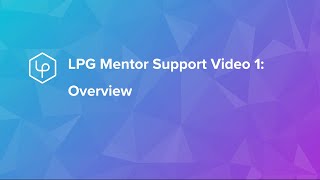 LPG Mentor Support Video 1: Overview