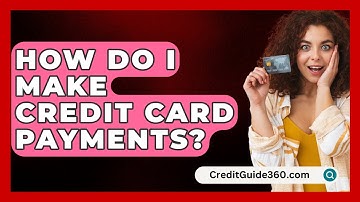 How Do I Make Credit Card Payments? - CreditGuide360.com