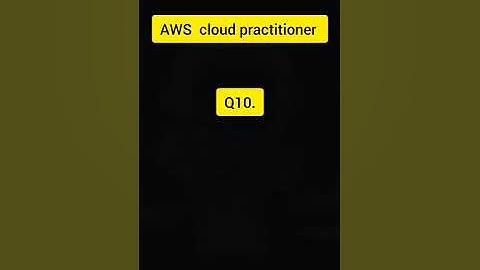 aws cloud practitioner question - 10 Test your knowledge (AWS cloud practitioner exam question)