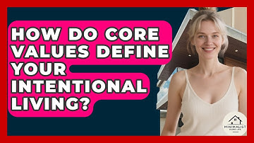 How Do Core Values Define Your Intentional Living? - Minimalist Home Life