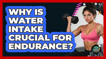 Why Is Water Intake Crucial For Endurance?