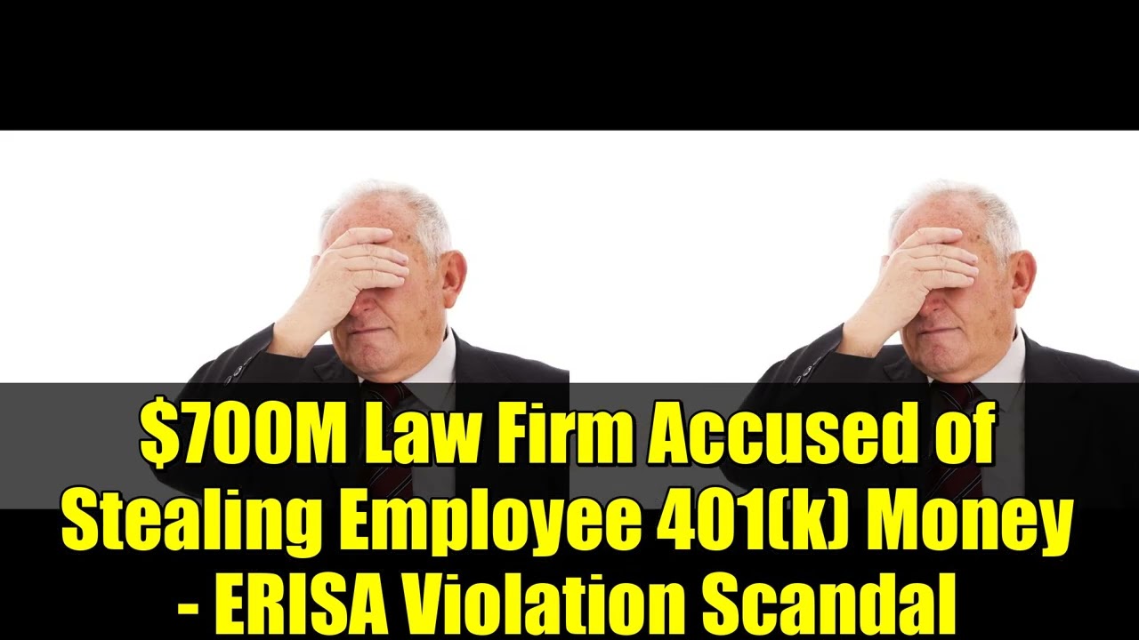 $700M Law Firm Accused of Stealing Employee 401(k) Money - ERISA Violation Scandal