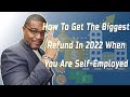 How To Get The Biggest Refund When You Are Self Employed