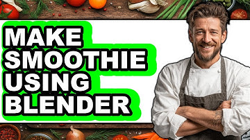 How To Make Smoothie Using Blender - Easy Guide